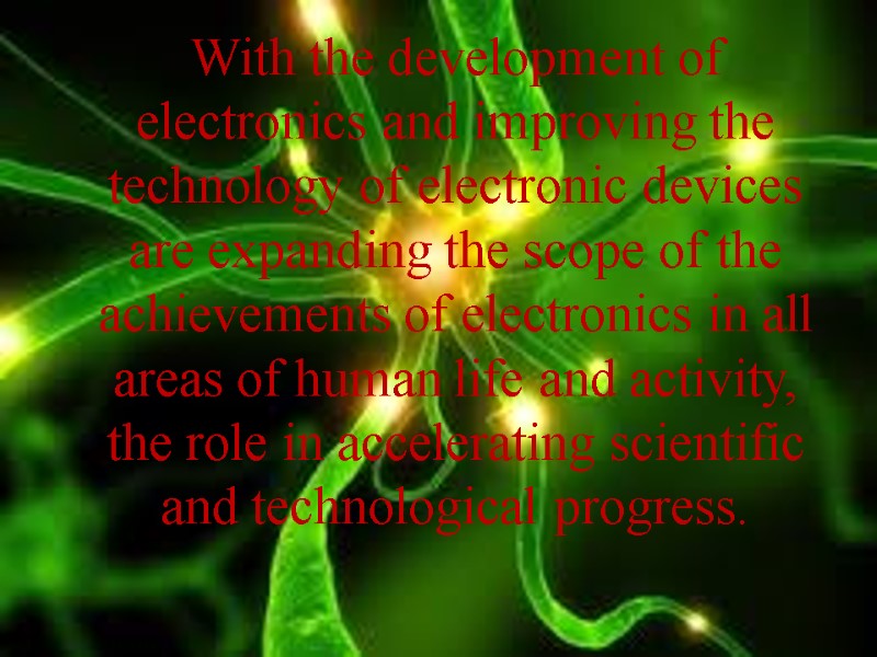With the development of electronics and improving the technology of electronic devices are expanding